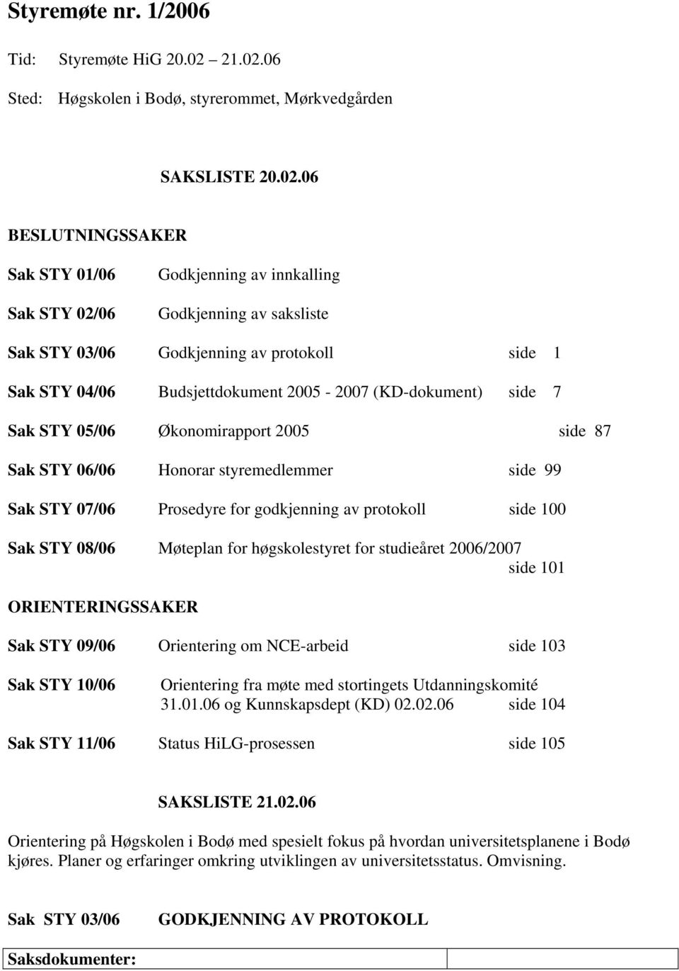 06 Sted: Høgskolen i Bodø, styrerommet, Mørkvedgården SAKSLISTE 20.02.