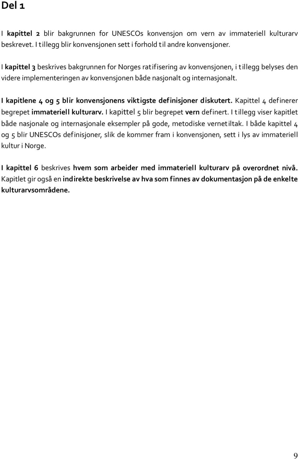 I kapitlene 4 og 5 blir konvensjonens viktigste definisjoner diskutert. Kapittel 4 definerer begrepet immateriell kulturarv. I kapittel 5 blir begrepet vern definert.