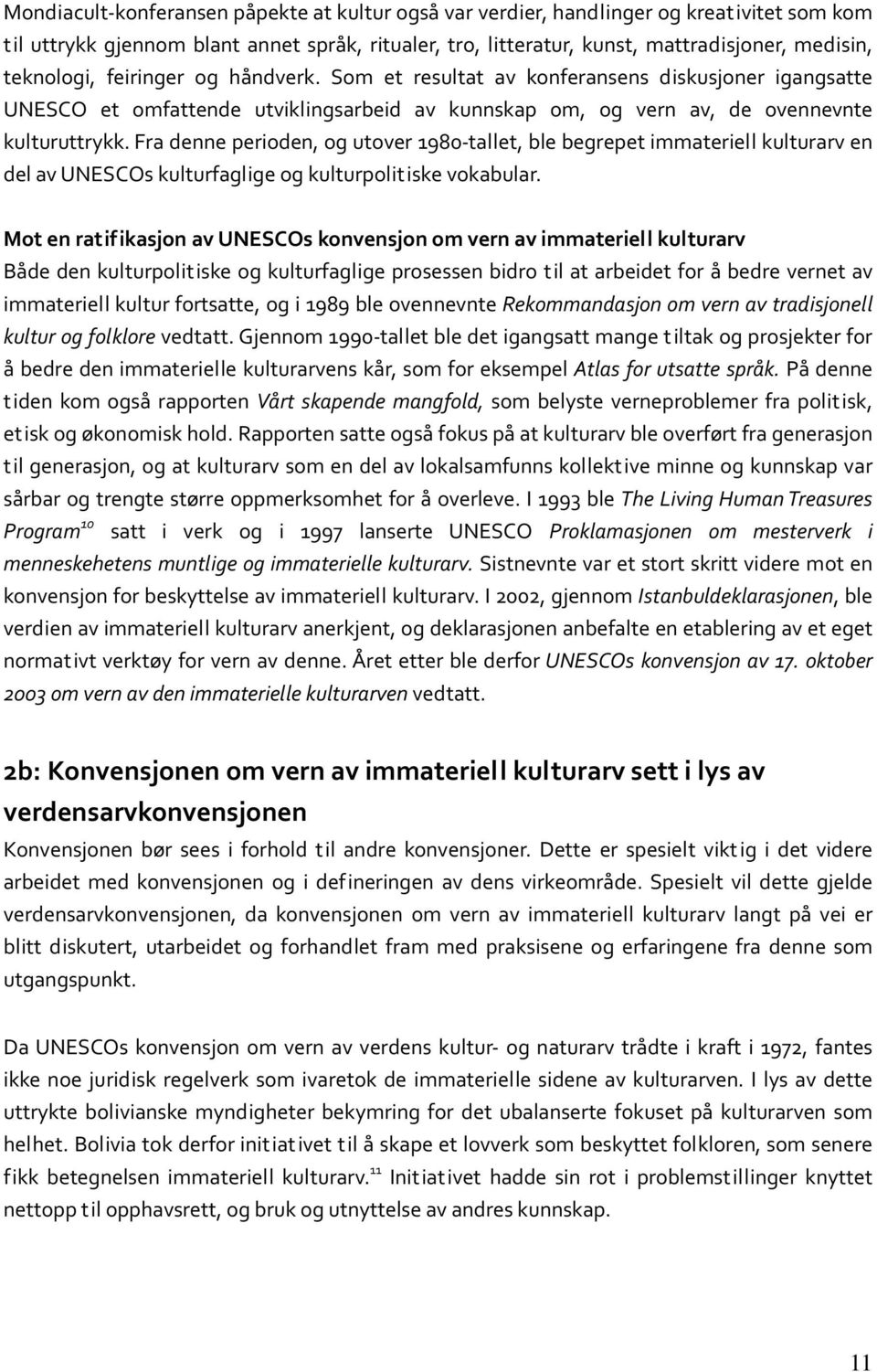 Fra denne perioden, og utover 1980 tallet, ble begrepet immateriell kulturarv en del av UNESCOs kulturfaglige og kulturpolitiske vokabular.