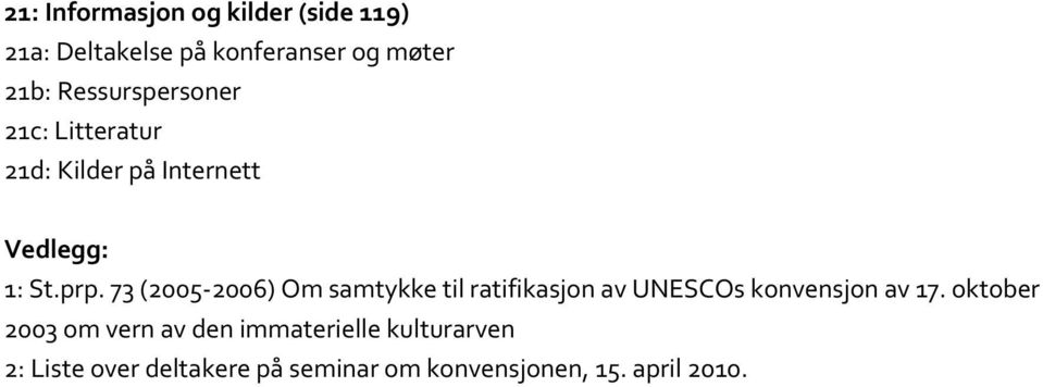 73 (2005 2006) Om samtykke til ratifikasjon av UNESCOs konvensjon av 17.