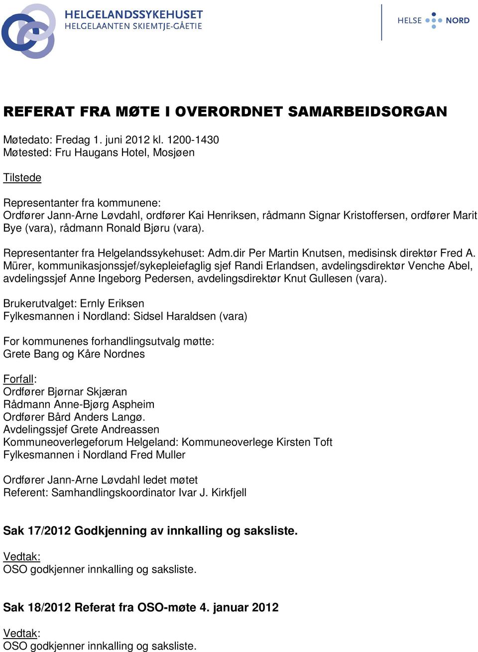 rådmann Ronald Bjøru (vara). Representanter fra Helgelandssykehuset: Adm.dir Per Martin Knutsen, medisinsk direktør Fred A.