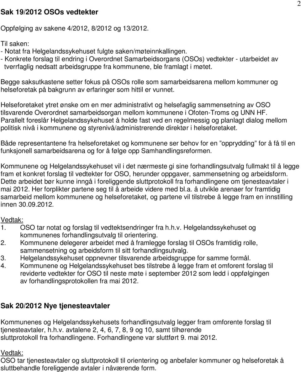 Begge saksutkastene setter fokus på OSOs rolle som samarbeidsarena mellom kommuner og helseforetak på bakgrunn av erfaringer som hittil er vunnet.