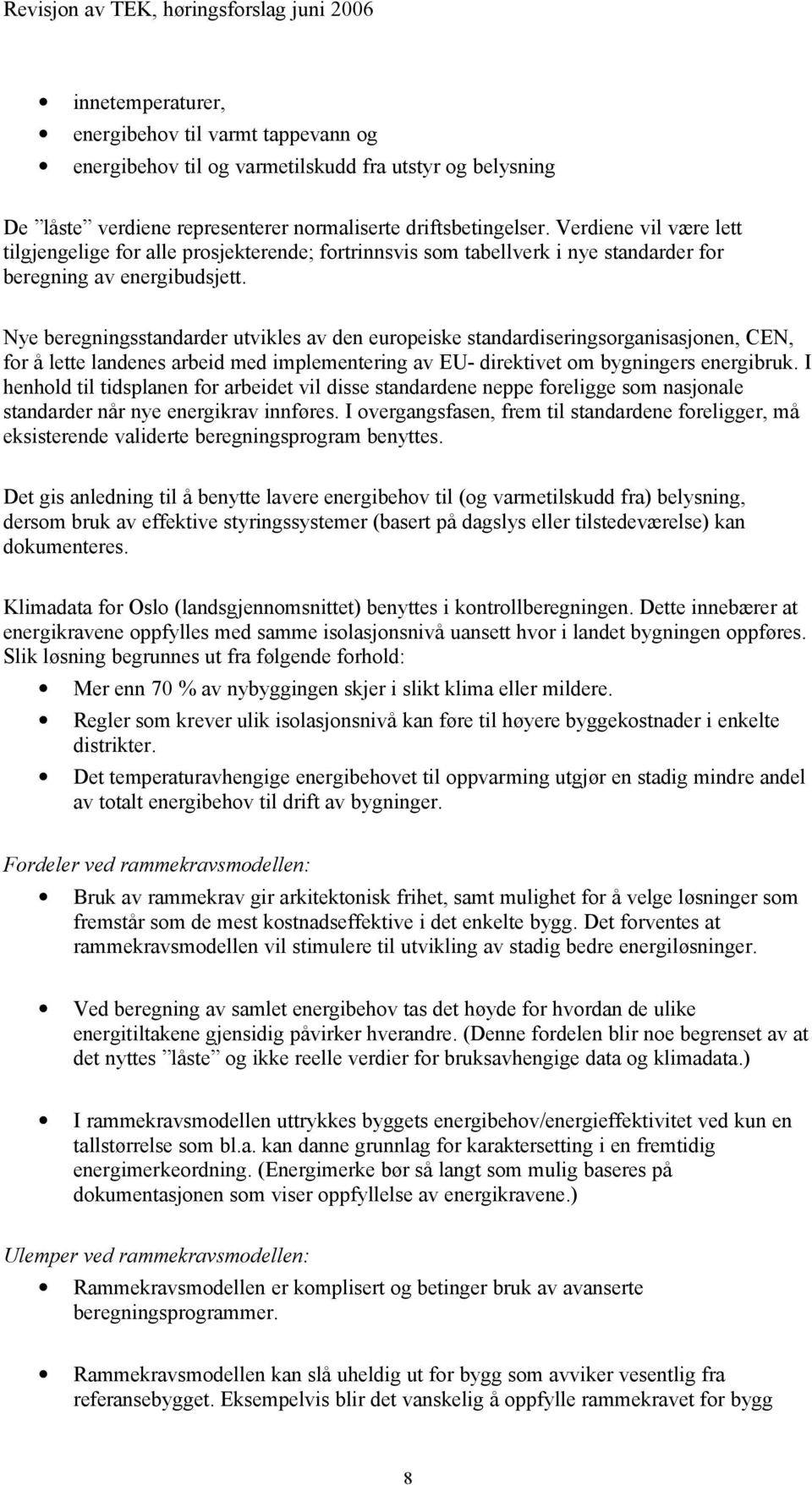 Nye beregningsstandarder utvikles av den europeiske standardiseringsorganisasjonen, CEN, for å lette landenes arbeid med implementering av EU- direktivet om bygningers energibruk.