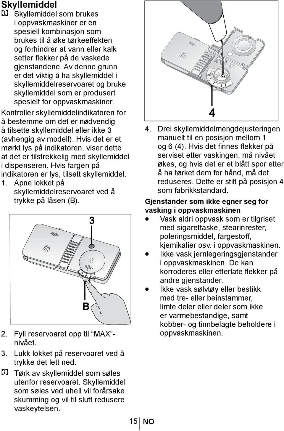 Kontroller skyllemiddelindikatoren for å bestemme om det er nødvendig å tilsette skyllemiddel eller ikke 3 (avhengig av modell).