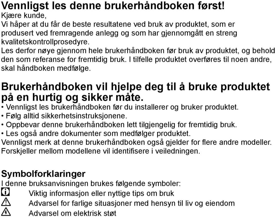 Les derfor nøye gjennom hele brukerhåndboken før bruk av produktet, og behold den som referanse for fremtidig bruk. I tilfelle produktet overføres til noen andre, skal håndboken medfølge.