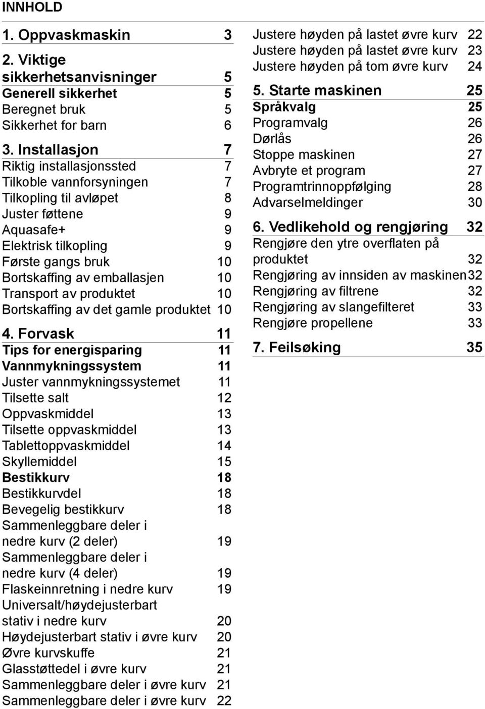 Transport av produktet 10 Bortskaffing av det gamle produktet 10 4.