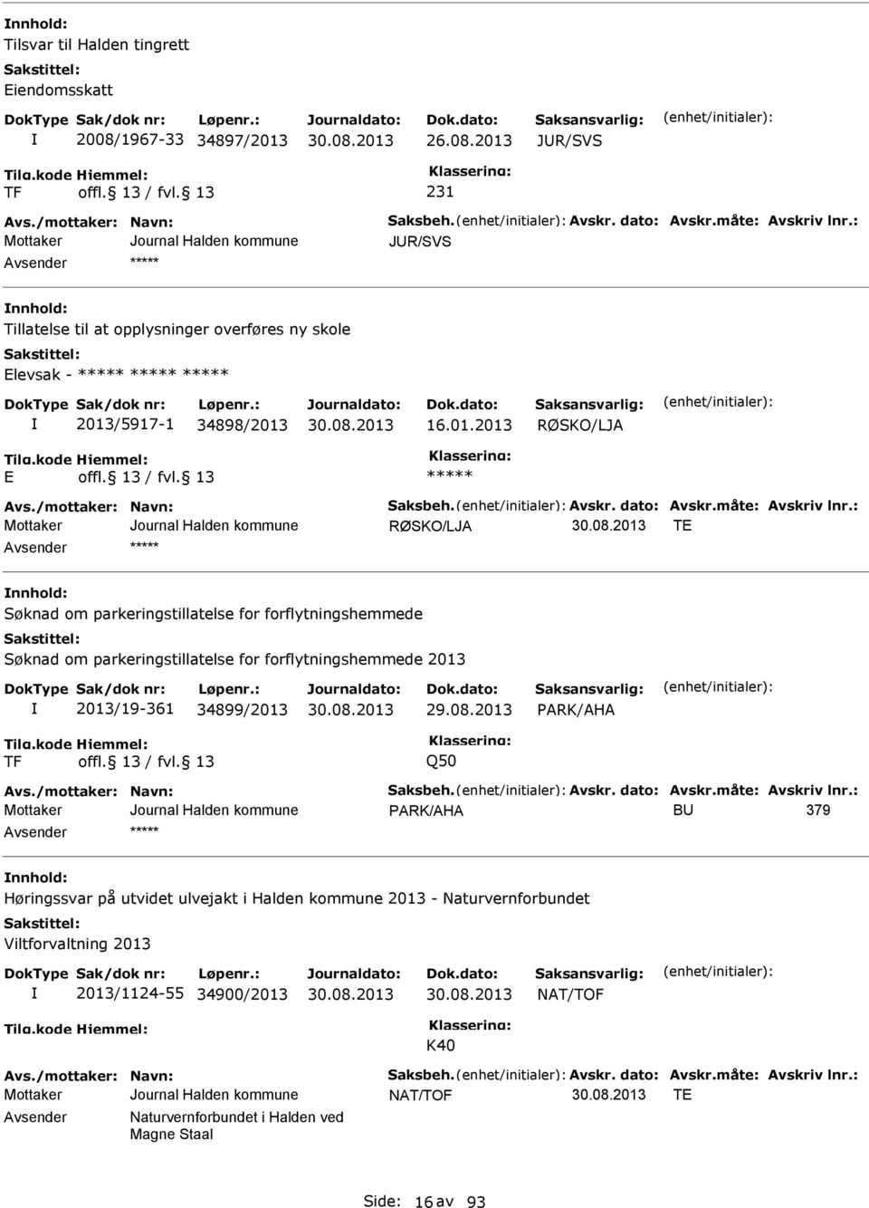 : T nnhold: Søknad om parkeringstillatelse for forflytningshemmede Søknad om parkeringstillatelse for forflytningshemmede 2013 2013/19-361 34899/2013 29.08.2013 PARK/AHA TF Q50 Avs.