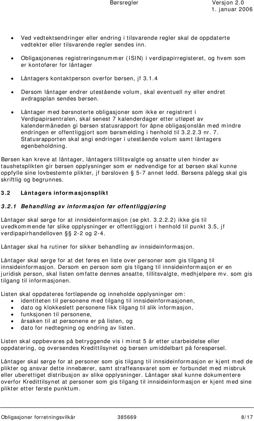 4 Dersom låntager endrer utestående volum, skal eventuell ny eller endret avdragsplan sendes børsen.