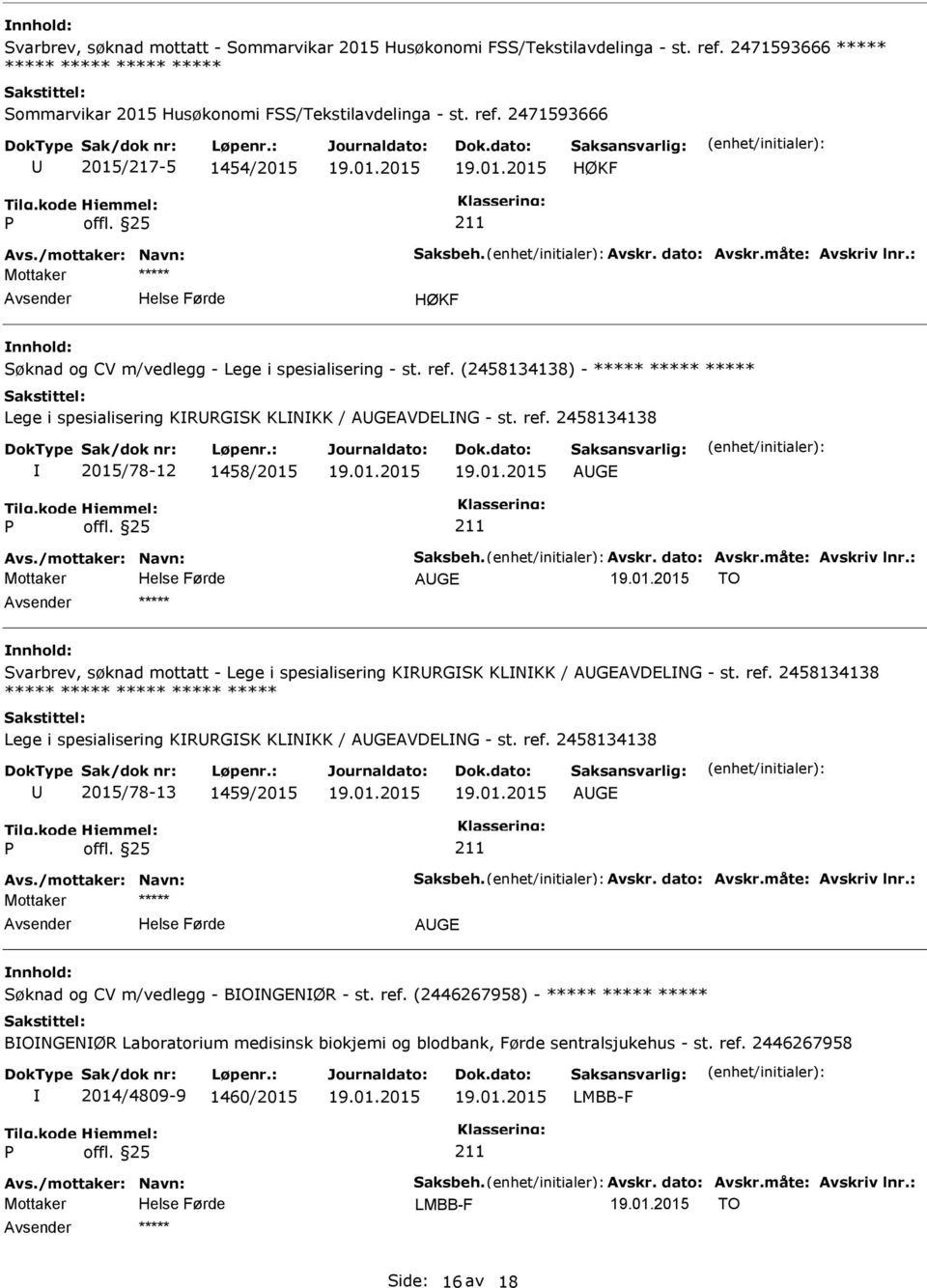 2458134138 2015/78-12 1458/2015 AGE AGE TO nnhold: Svarbrev, søknad mottatt - Lege i spesialisering KRRGSK KLNKK / AGEAVDELNG - st. ref.