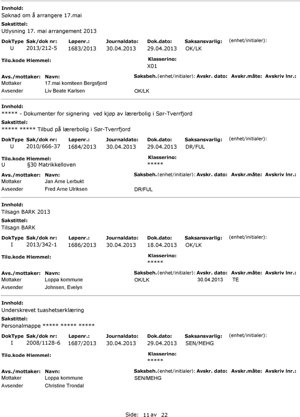 i Sør-Tverrfjord 2010/666-37 1684/2013 DR/FL 30 Matrikkelloven Mottaker Jan Arne Lerbukt Fred Arne lriksen DR/FL nnhold: Tilsagn BARK 2013