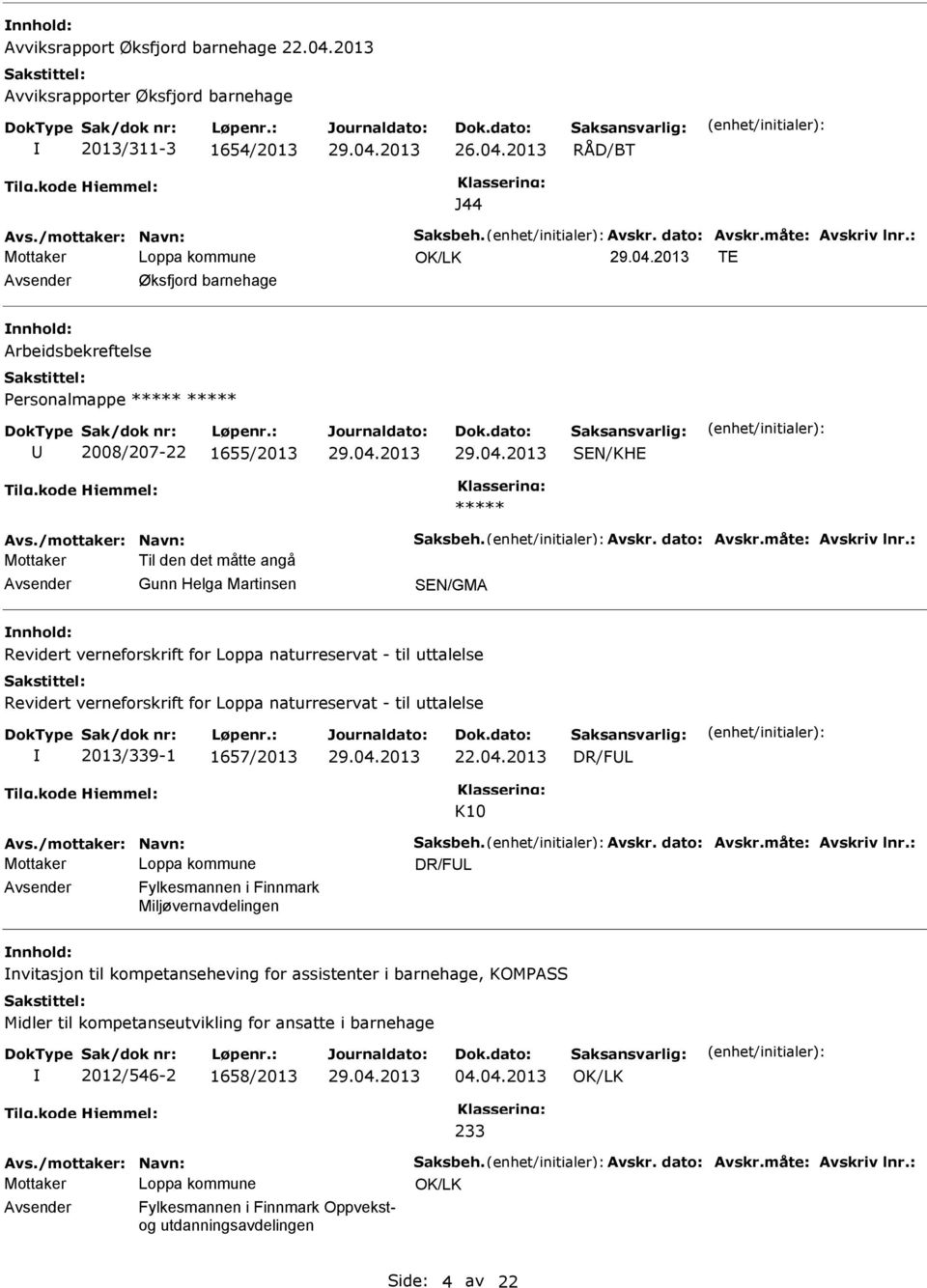 2013 J44 TE Øksfjord barnehage nnhold: Arbeidsbekreftelse Personalmappe 2008/207-22 1655/2013 SEN/KHE Mottaker Til den det måtte angå Gunn Helga Martinsen SEN/GMA nnhold: Revidert