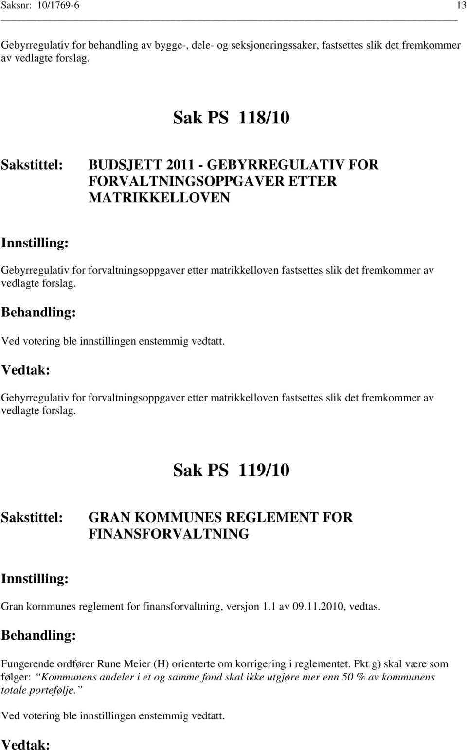 forslag. Gebyrregulativ for forvaltningsoppgaver etter matrikkelloven fastsettes slik det fremkommer av vedlagte forslag.