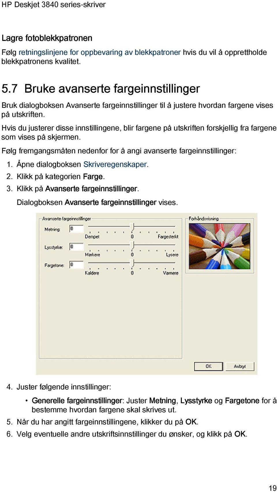 Hvis du justerer disse innstillingene, blir fargene på utskriften forskjellig fra fargene som vises på skjermen. Følg fremgangsmåten nedenfor for å angi avanserte fargeinnstillinger: 1.