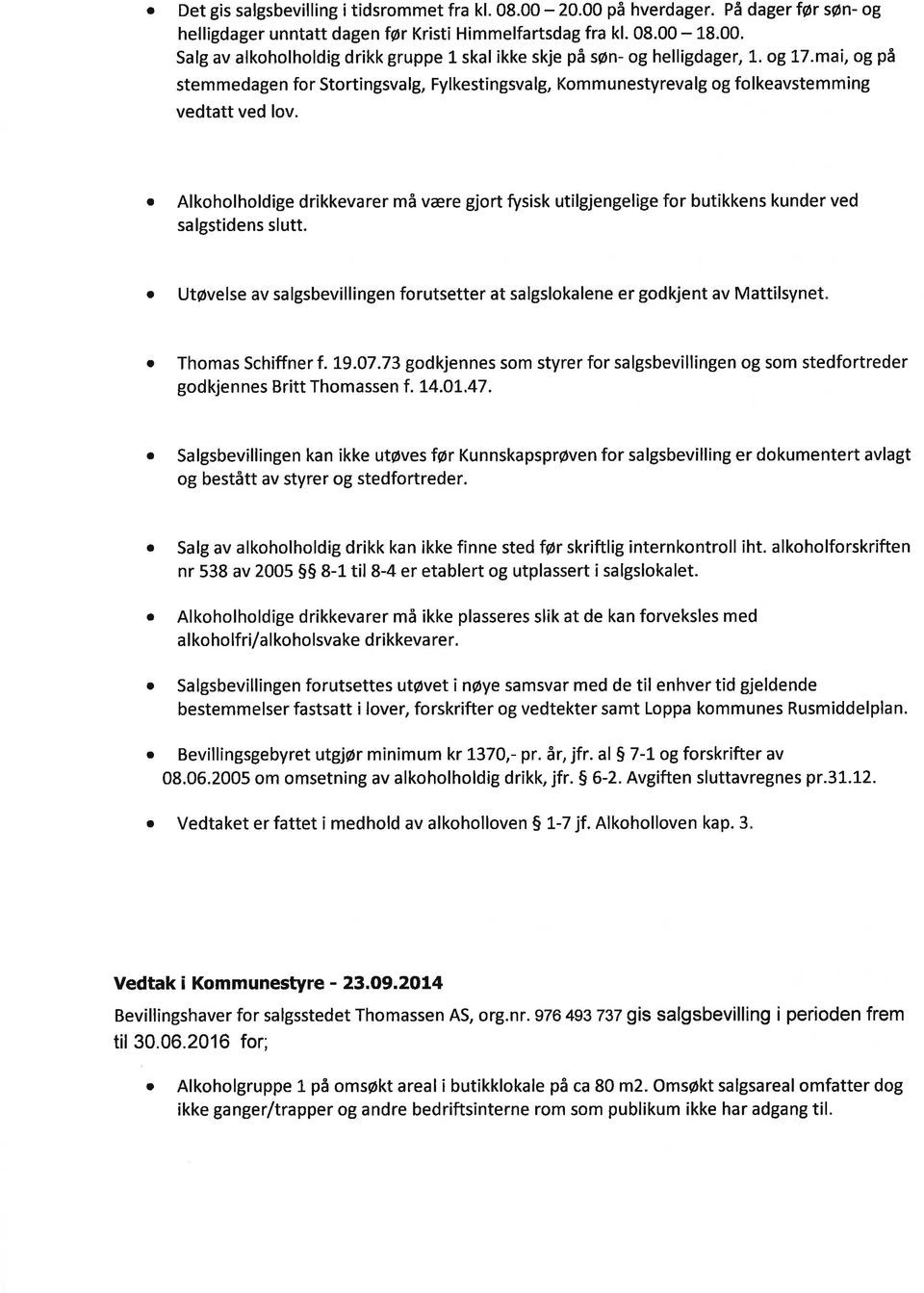 Alkoholholdige drikkevrer må være gjort fysisk utilgjengelige for butikkens kunder ved slgstidens slutt.