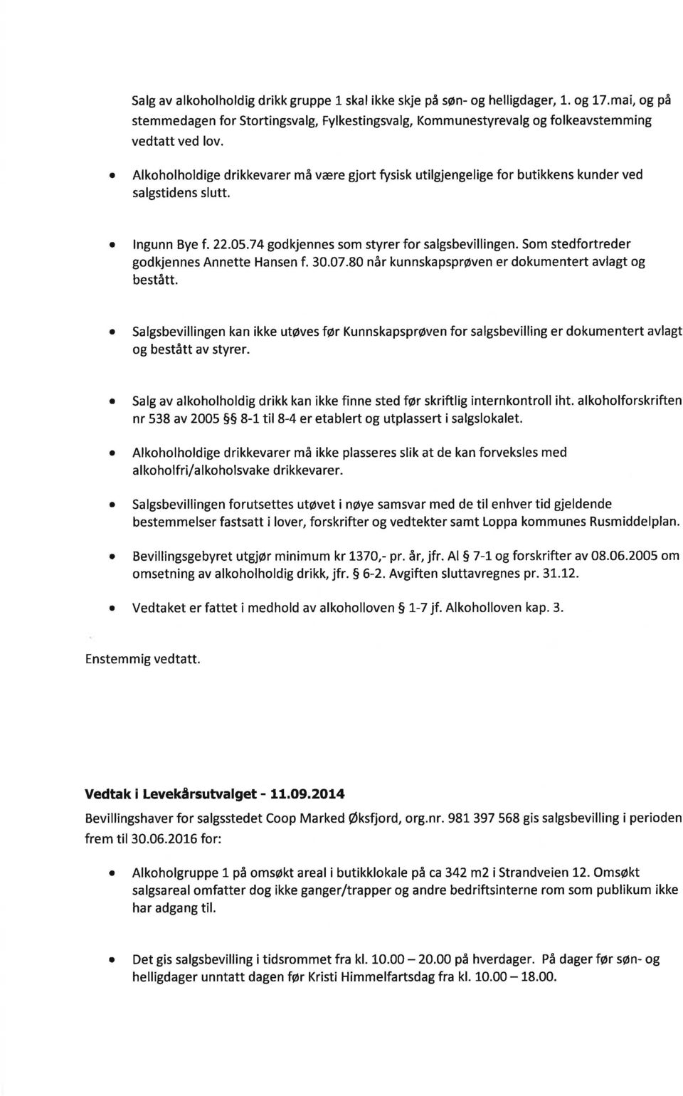 Som stedfortreder godkjennes Annette Hnsen f. 30.07.80 når kunnskpsprøven er dokumentert vlgt og bestått.