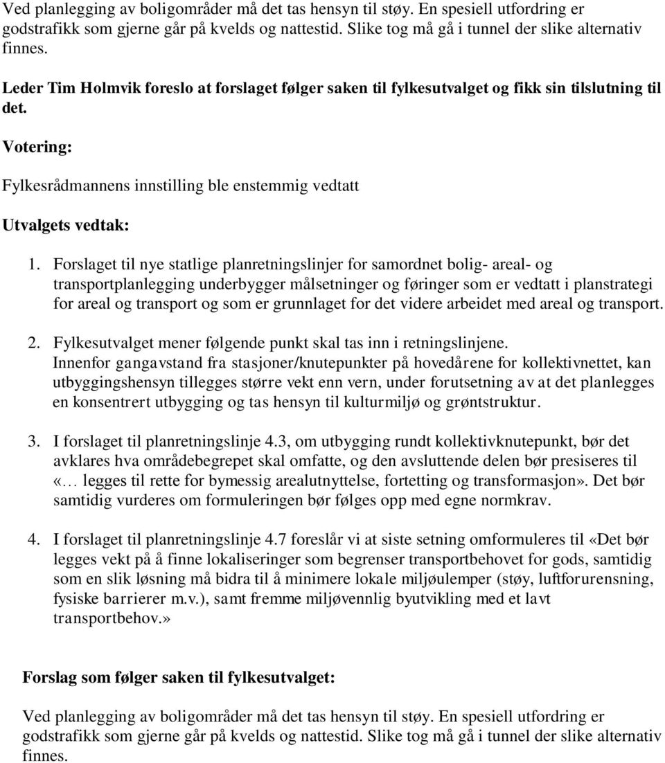 Forslaget til nye statlige planretningslinjer for samordnet bolig- areal- og transportplanlegging underbygger målsetninger og føringer som er vedtatt i planstrategi for areal og transport og som er