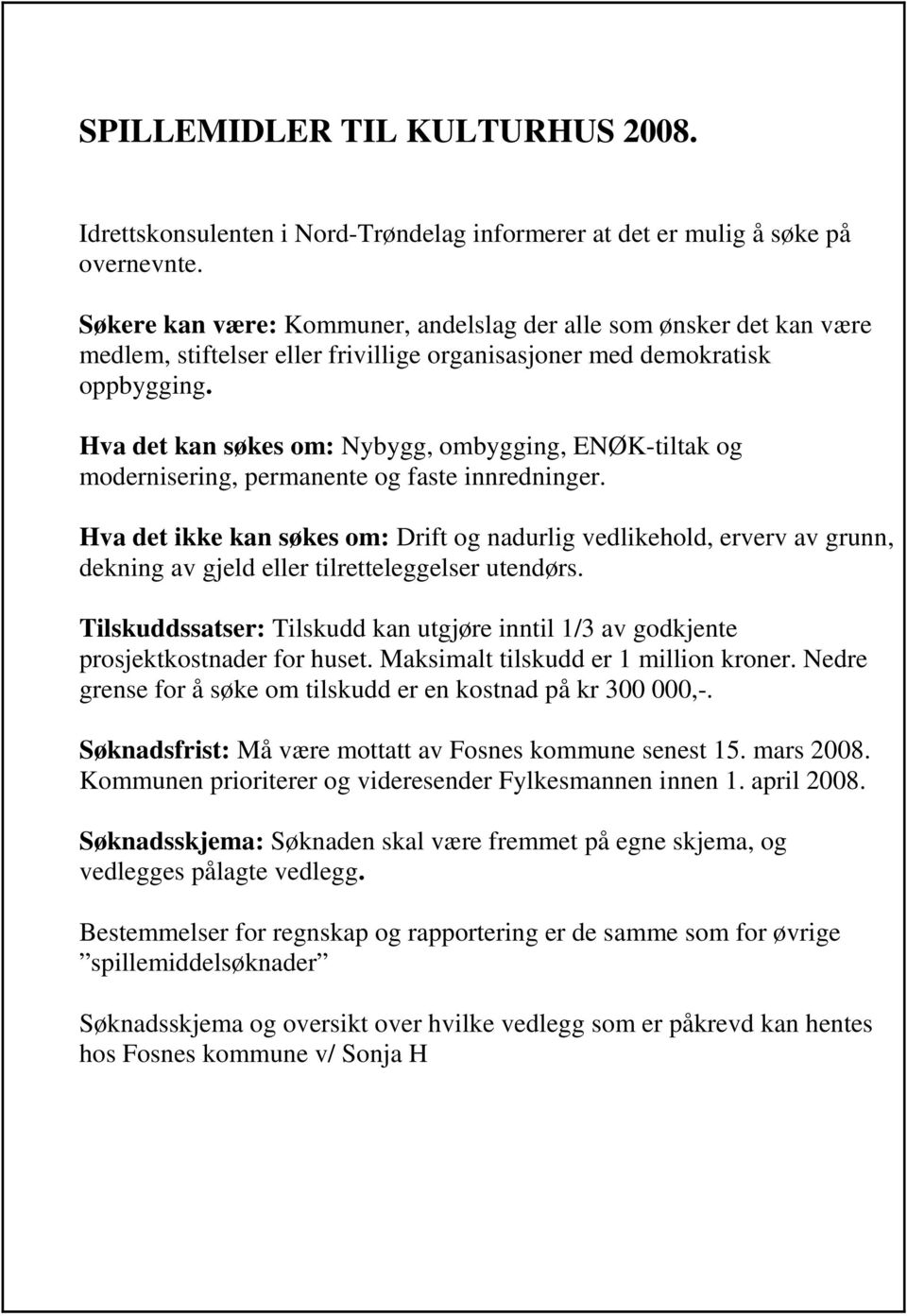 Hva det kan søkes om: Nybygg, ombygging, ENØK-tiltak og modernisering, permanente og faste innredninger.