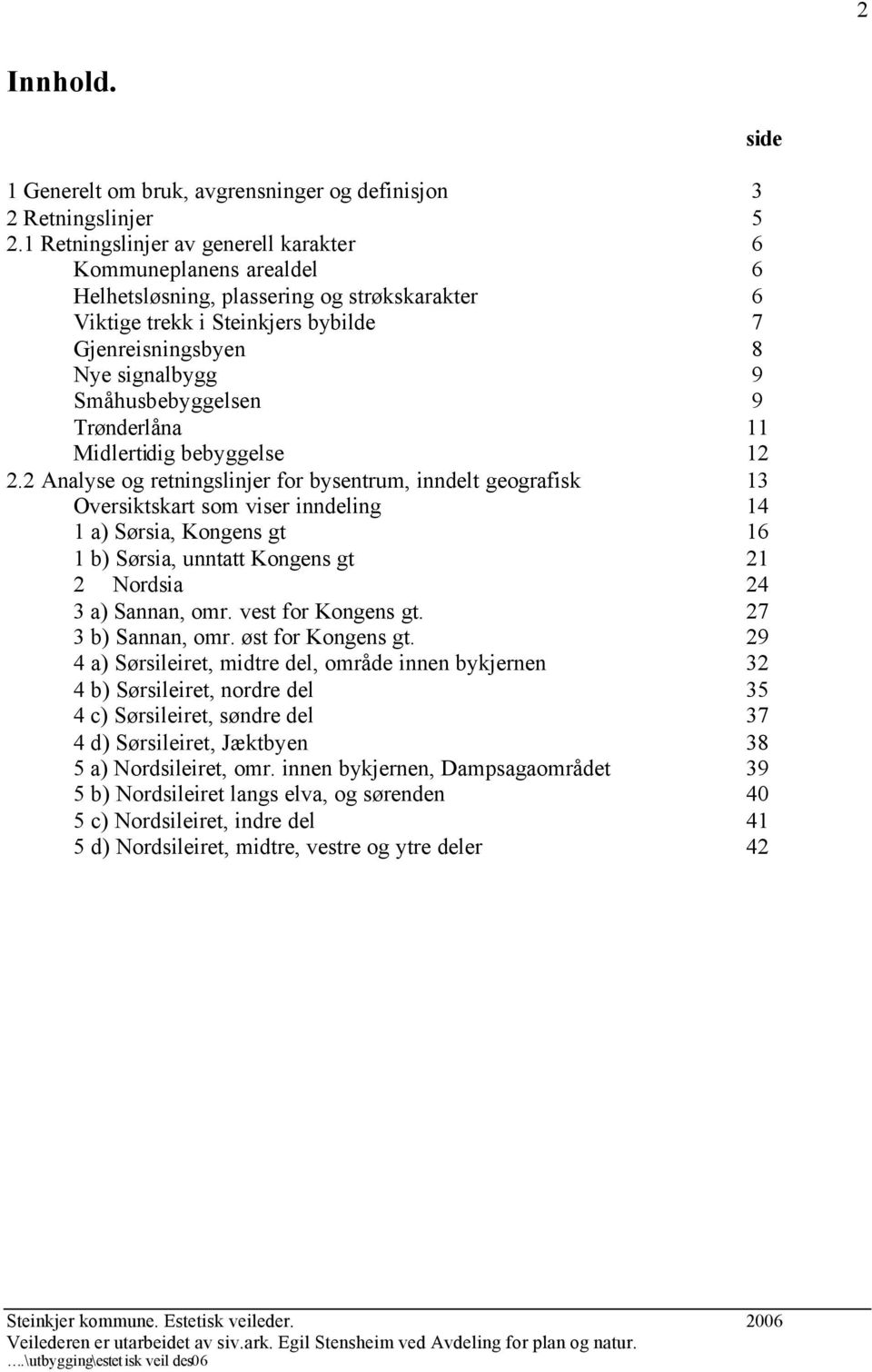 Småhusbebyggelsen 9 Trønderlåna 11 Midlertidig bebyggelse 12 2.