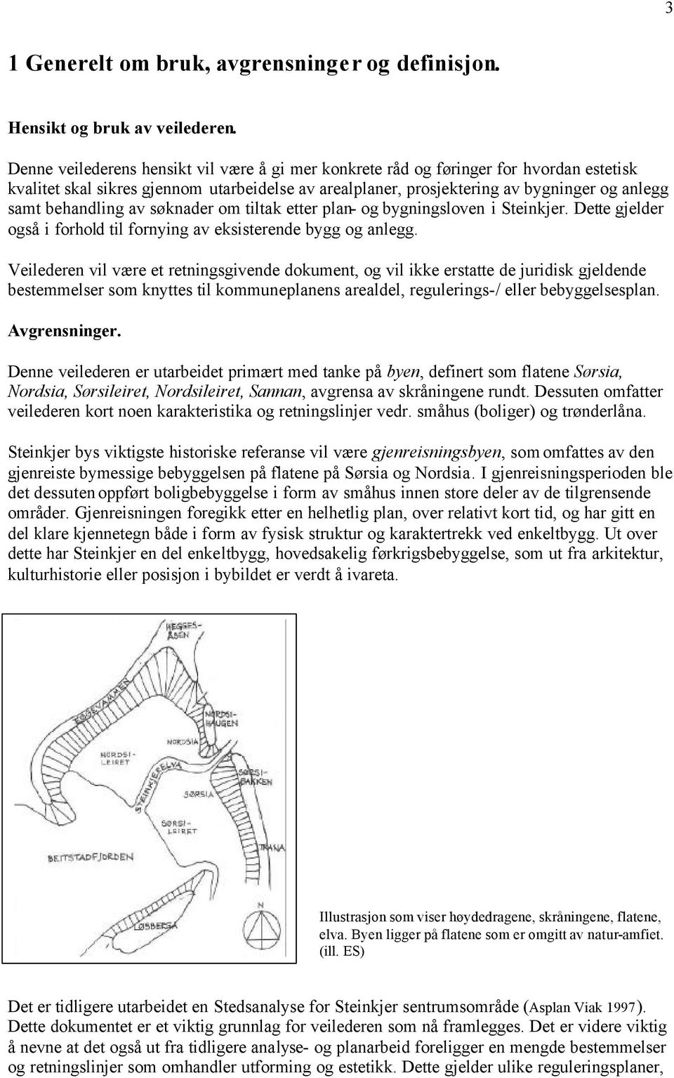 behandling av søknader om tiltak etter plan- og bygningsloven i Steinkjer. Dette gjelder også i forhold til fornying av eksisterende bygg og anlegg.