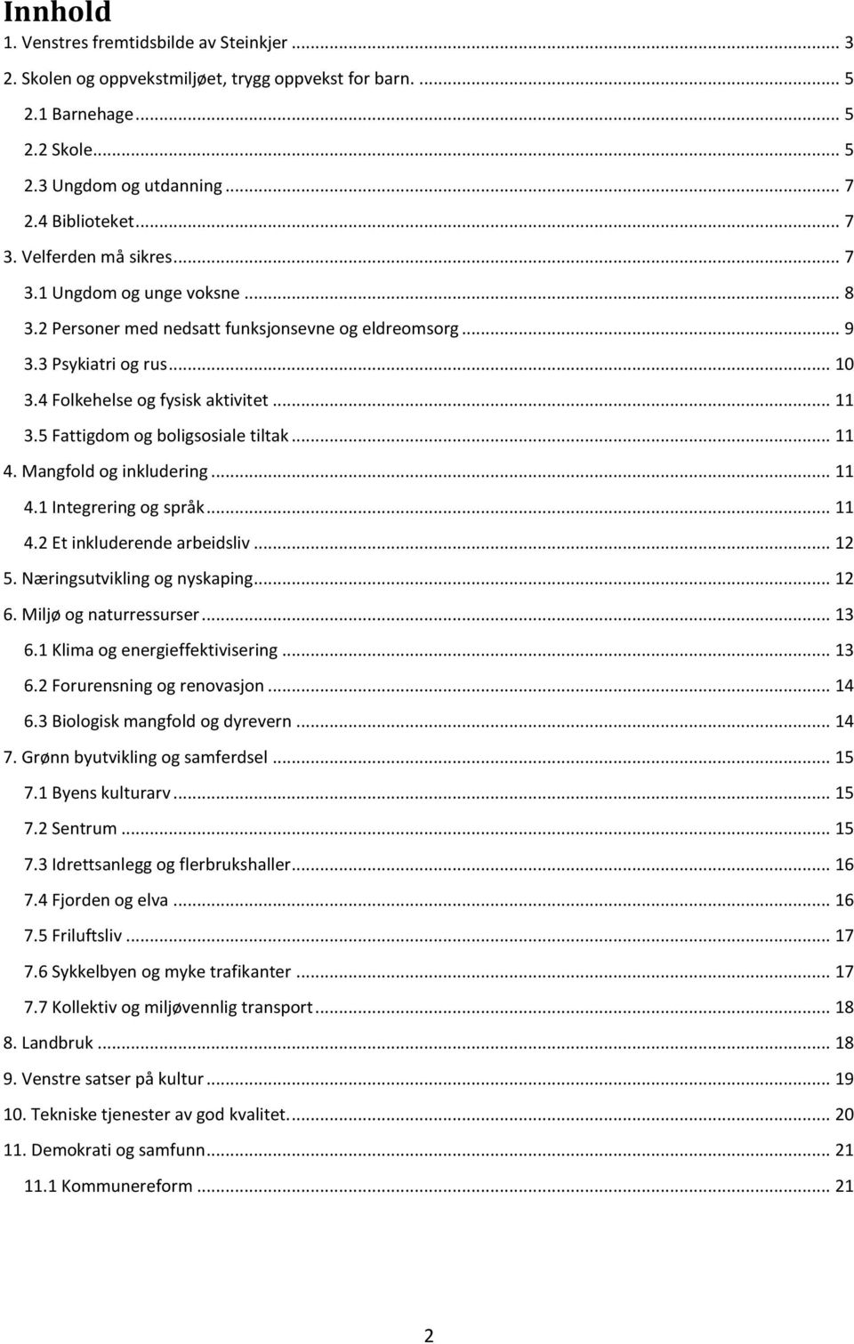 5 Fattigdom og boligsosiale tiltak... 11 4. Mangfold og inkludering... 11 4.1 Integrering og språk... 11 4.2 Et inkluderende arbeidsliv... 12 5. Næringsutvikling og nyskaping... 12 6.