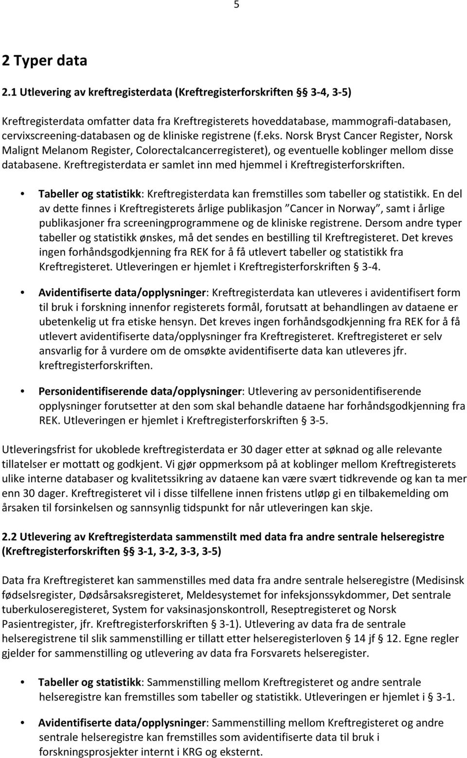 kliniske registrene (f.eks. Norsk Bryst Cancer Register, Norsk Malignt Melanom Register, Colorectalcancerregisteret), og eventuelle koblinger mellom disse databasene.