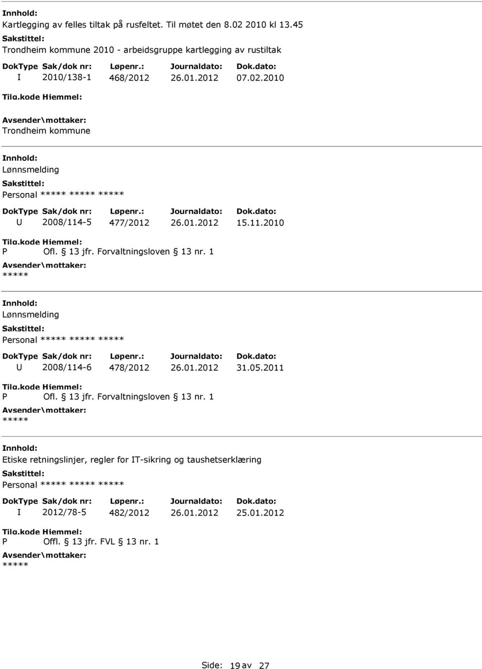 2010 Trondheim kommune Lønnsmelding ersonal 2008/114-5 477/2012 15.11.2010 Ofl. 13 jfr. Forvaltningsloven 13 nr.