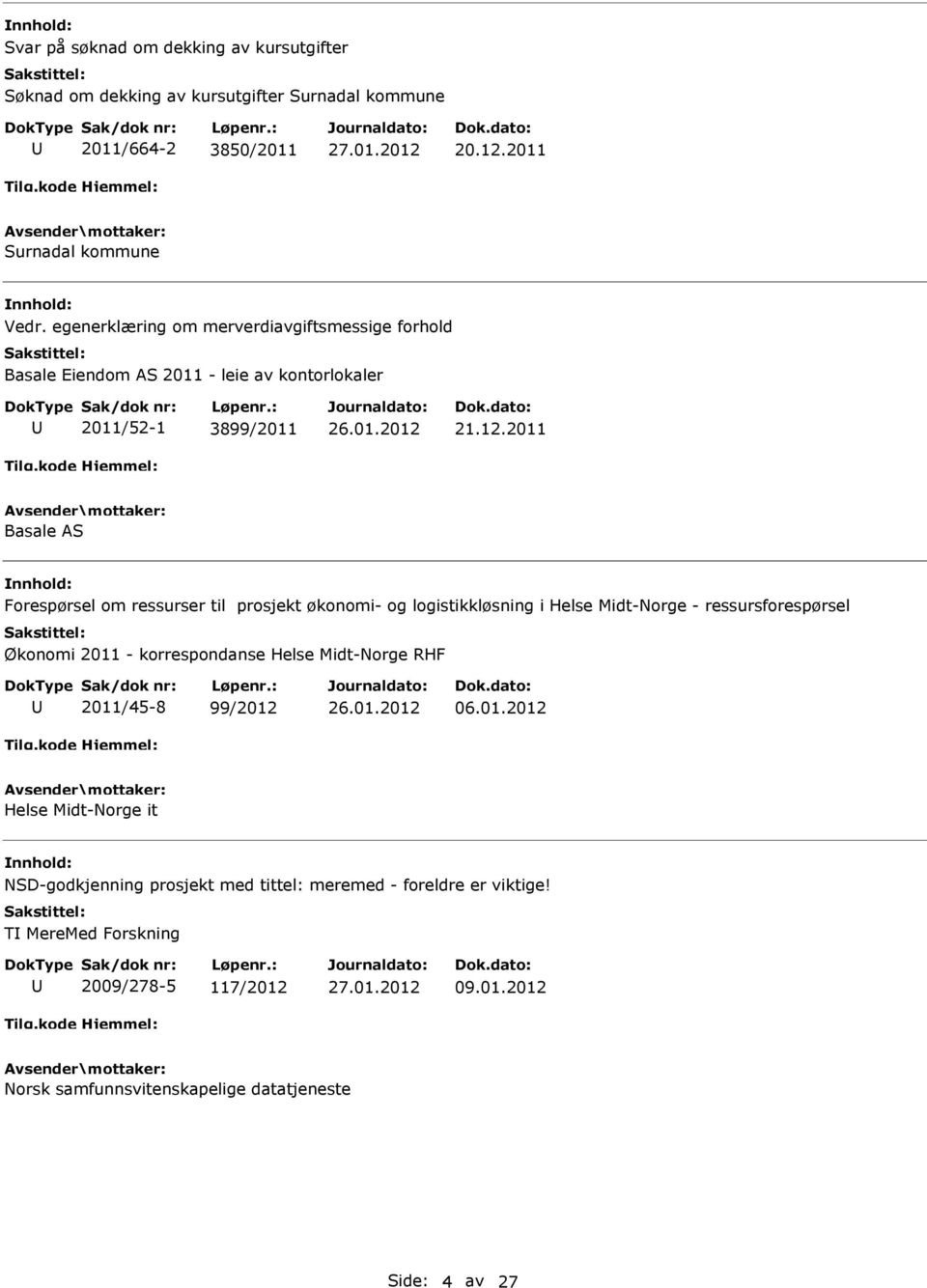 2011 Basale AS Forespørsel om ressurser til prosjekt økonomi- og logistikkløsning i Helse Midt-Norge - ressursforespørsel Økonomi 2011 - korrespondanse Helse