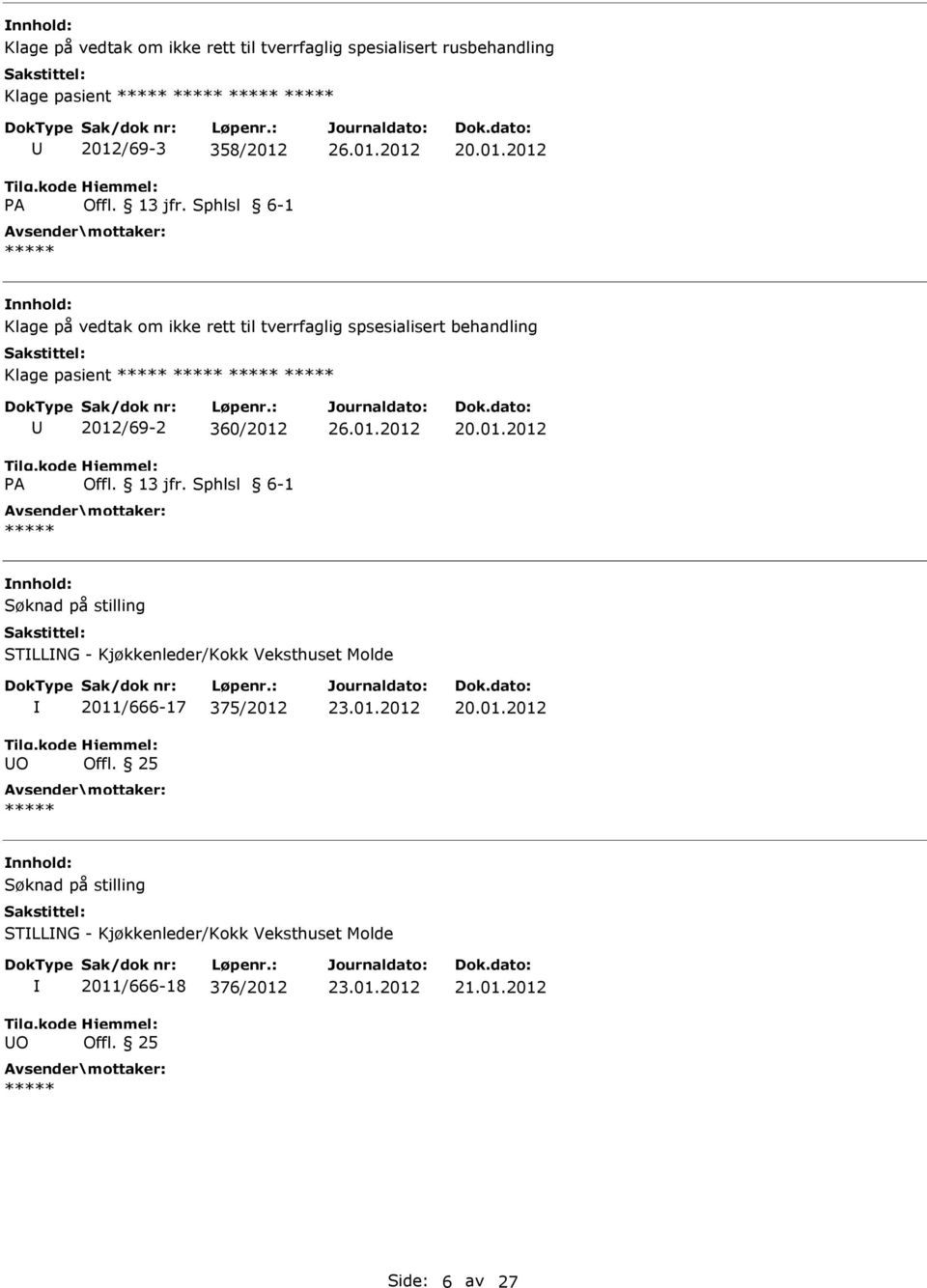 2012 Klage på vedtak om ikke rett til tverrfaglig spsesialisert behandling Klage pasient A 2012/69-2 360/2012 Offl.