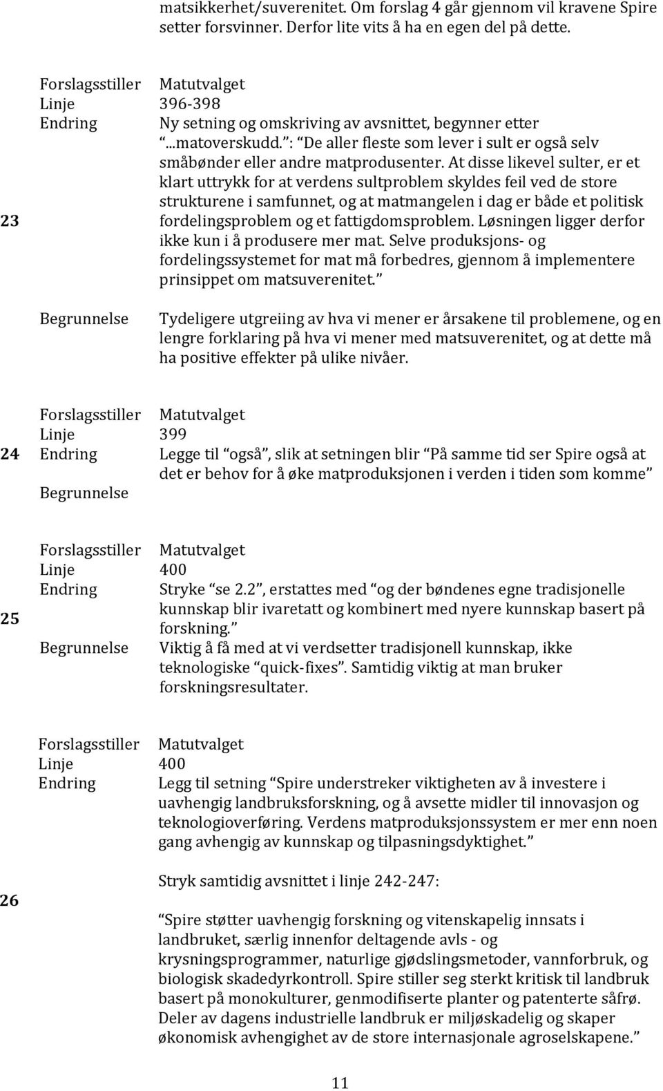 At disse likevel sulter, er et klart uttrykk for at verdens sultproblem skyldes feil ved de store strukturene i samfunnet, og at matmangelen i dag er både et politisk fordelingsproblem og et