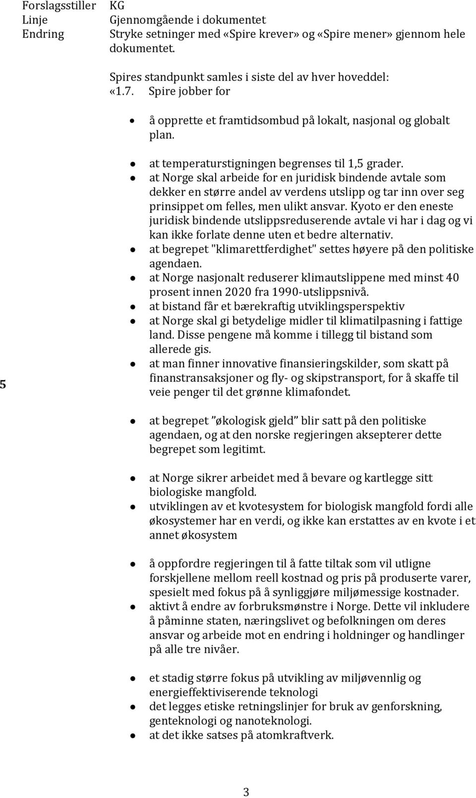 at Norge skal arbeide for en juridisk bindende avtale som dekker en større andel av verdens utslipp og tar inn over seg prinsippet om felles, men ulikt ansvar.