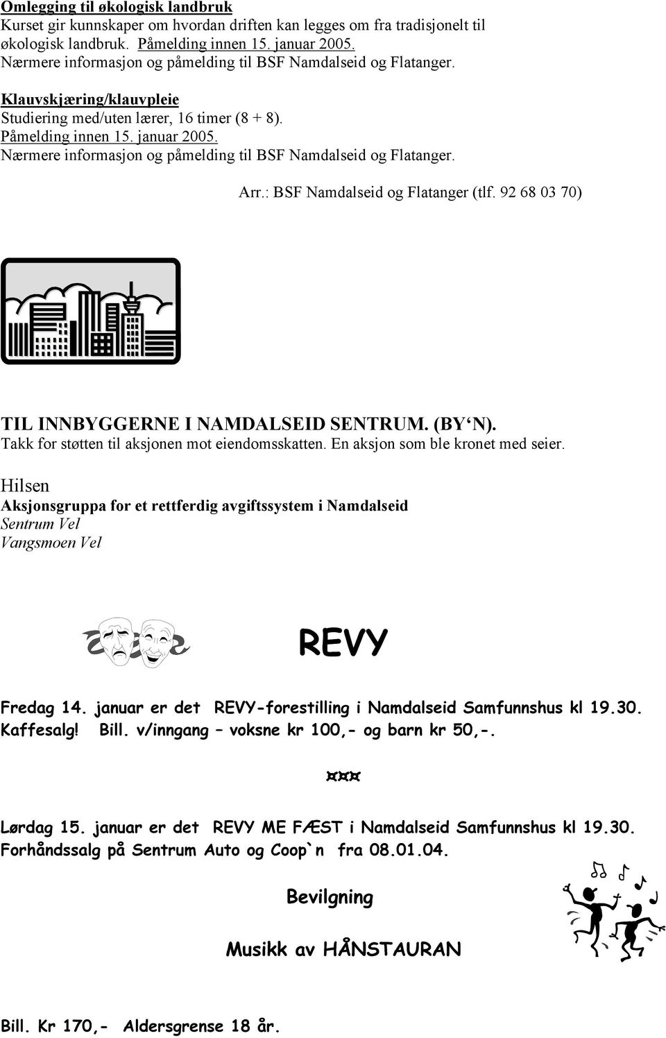 Nærmere informasjon og påmelding til BSF Namdalseid og Flatanger. Arr.: BSF Namdalseid og Flatanger (tlf. 92 68 03 70) TIL INNBYGGERNE I NAMDALSEID SENTRUM. (BY N).