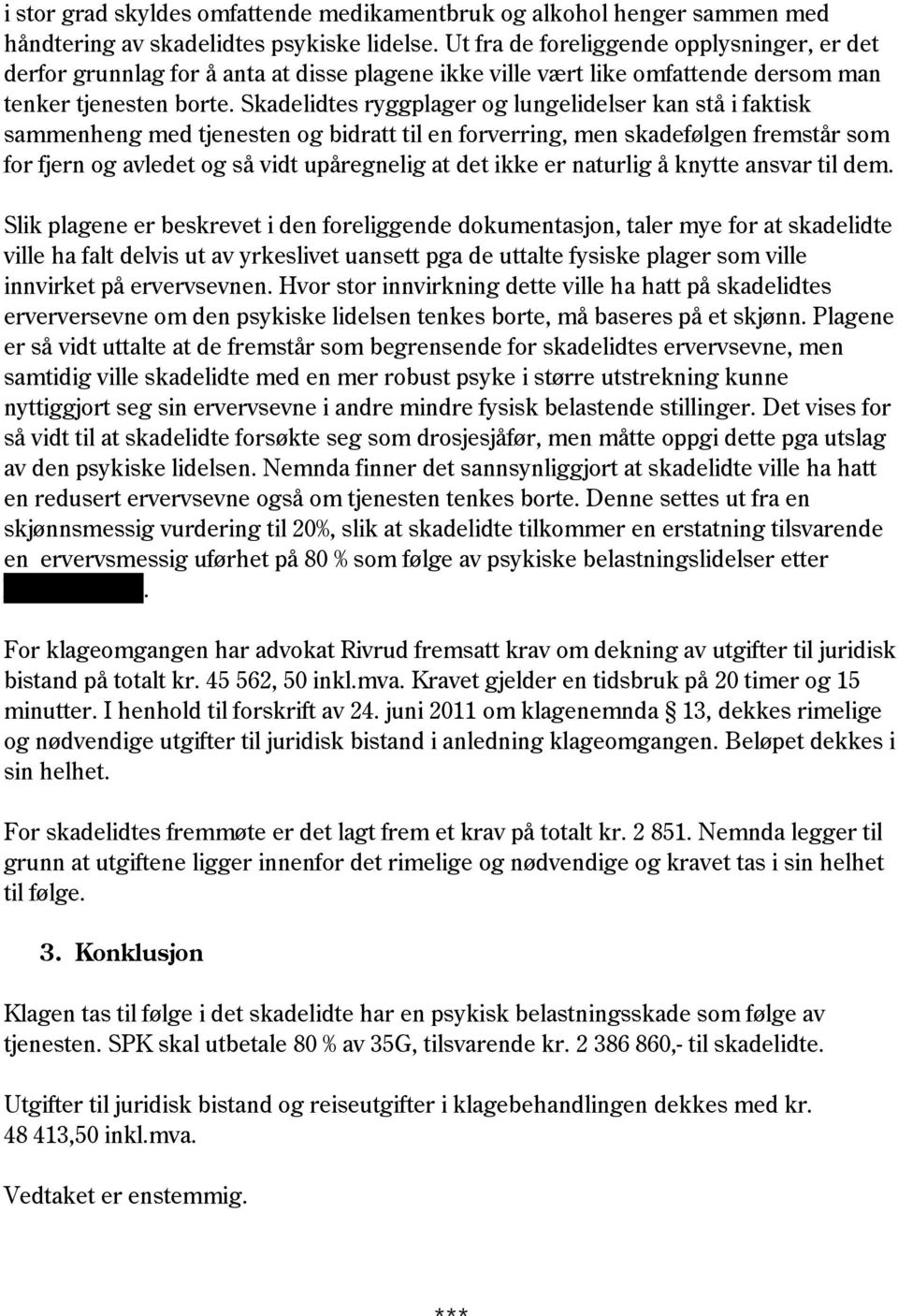 Skadelidtes ryggplager og lungelidelser kan stå i faktisk sammenheng med tjenesten og bidratt til en forverring, men skadefølgen fremstår som for fjern og avledet og så vidt upåregnelig at det ikke