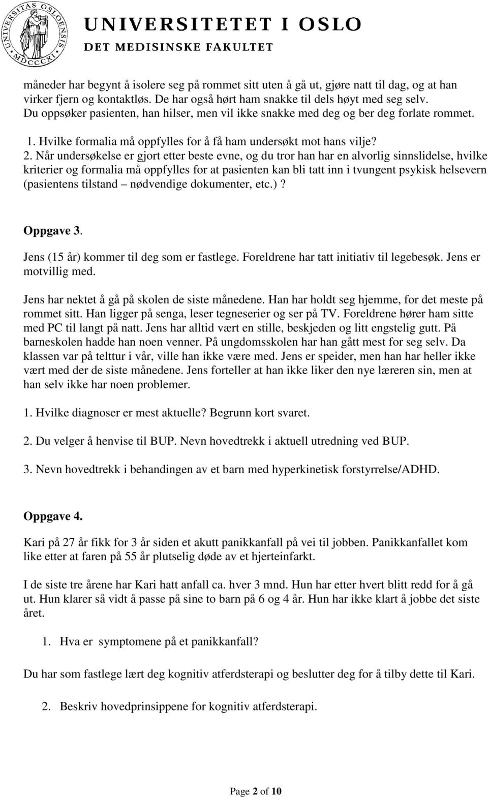 Når undersøkelse er gjort etter beste evne, og du tror han har en alvorlig sinnslidelse, hvilke kriterier og formalia må oppfylles for at pasienten kan bli tatt inn i tvungent psykisk helsevern