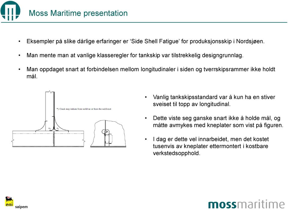 Man oppdaget snart at forbindelsen mellom longitudinaler i siden og tverrskipsrammer ikke holdt mål.