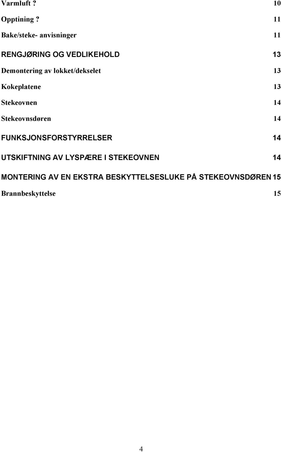 lokket/dekselet 13 Kokeplatene 13 Stekeovnen 14 Stekeovnsdøren 14