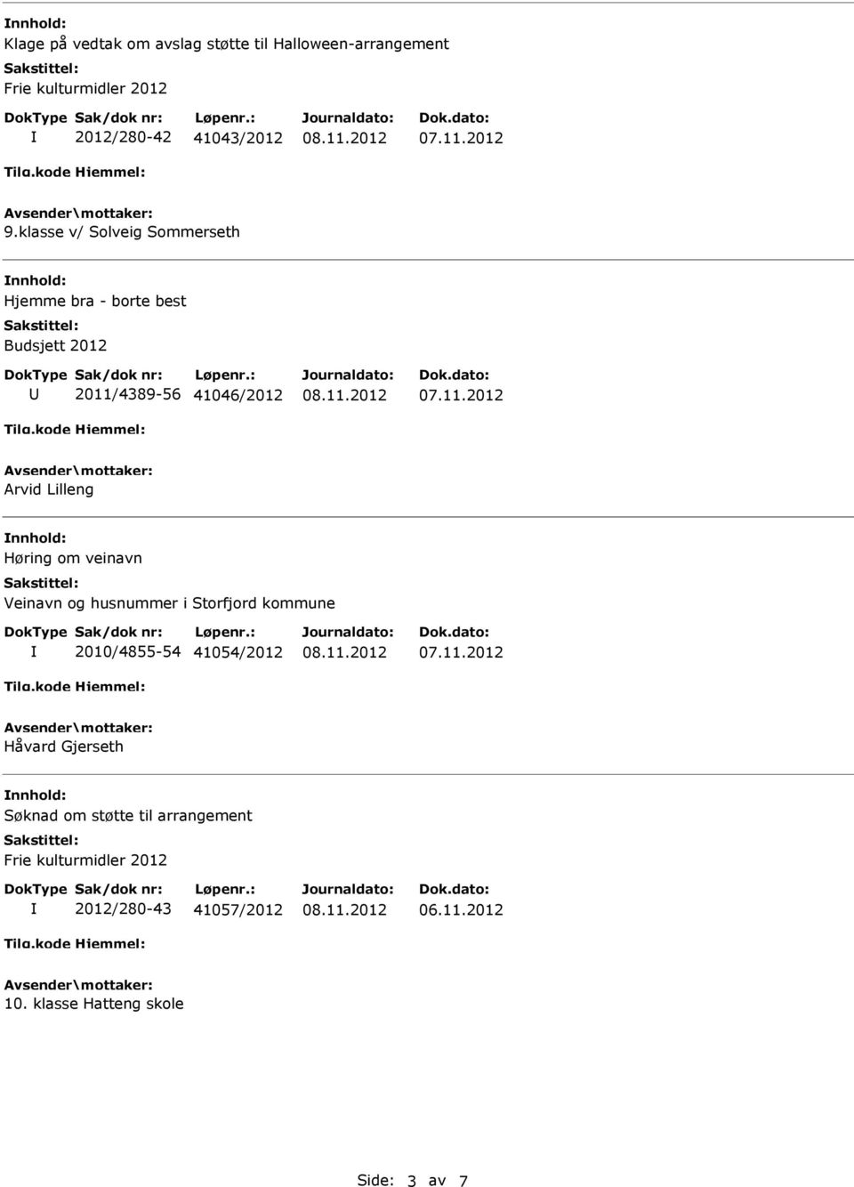 Lilleng Høring om veinavn Veinavn og husnummer i Storfjord kommune 2010/4855-54 41054/2012 Håvard