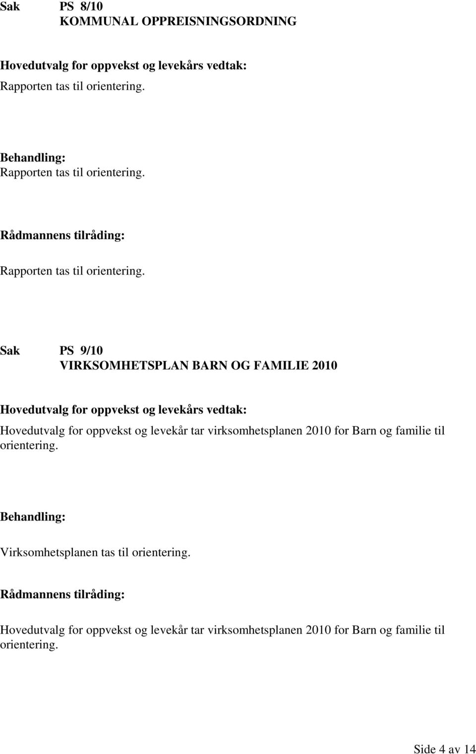 Sak PS 9/10 VIRKSOMHETSPLAN BARN OG FAMILIE 2010 Hovedutvalg for oppvekst og levekår tar virksomhetsplanen