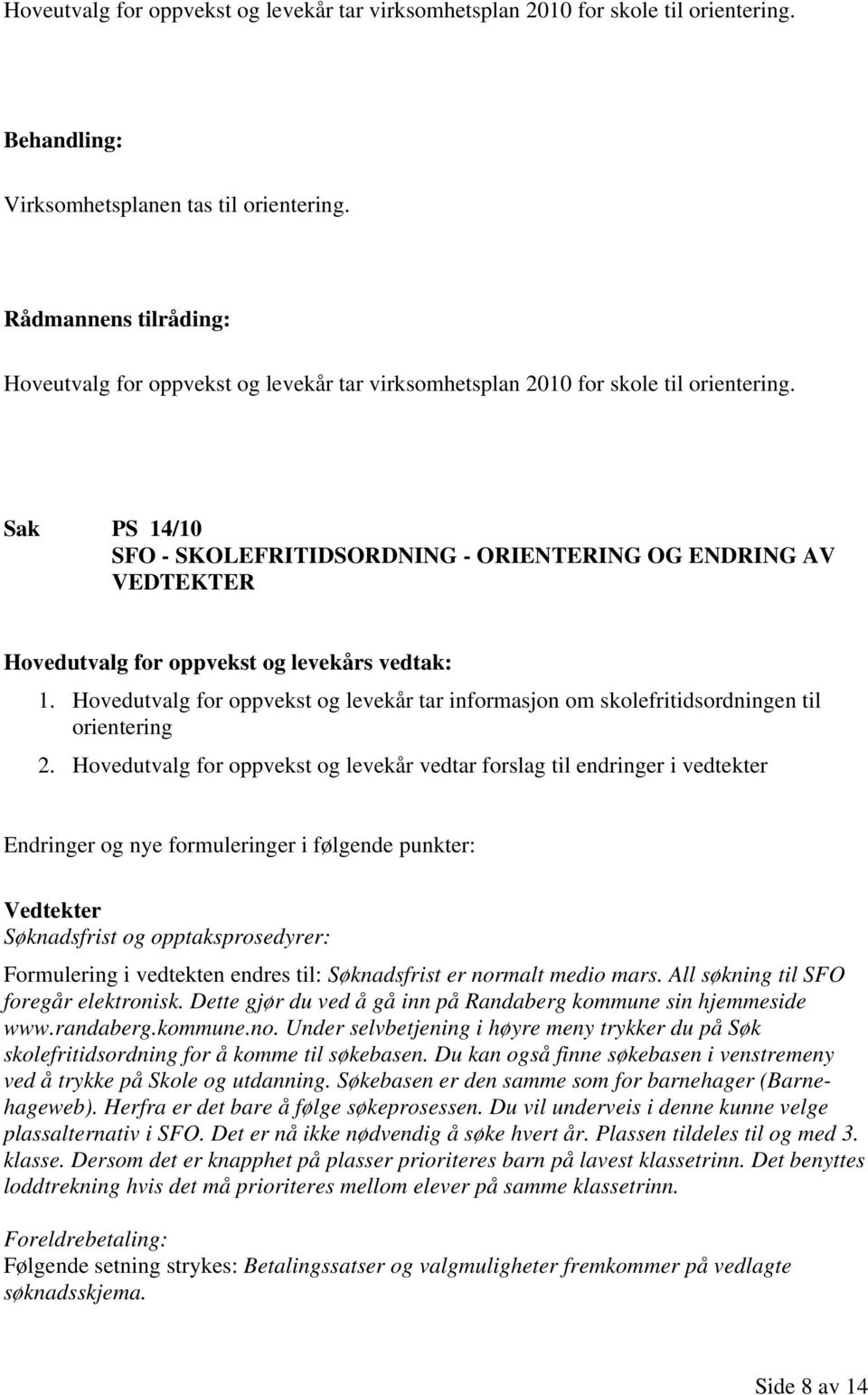 Hovedutvalg for oppvekst og levekår tar informasjon om skolefritidsordningen til orientering 2.