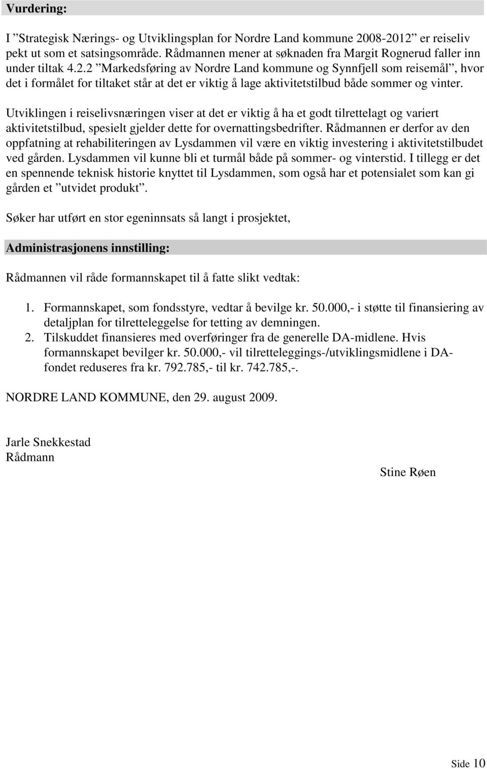 2 Markedsføring av Nordre Land kommune og Synnfjell som reisemål, hvor det i formålet for tiltaket står at det er viktig å lage aktivitetstilbud både sommer og vinter.