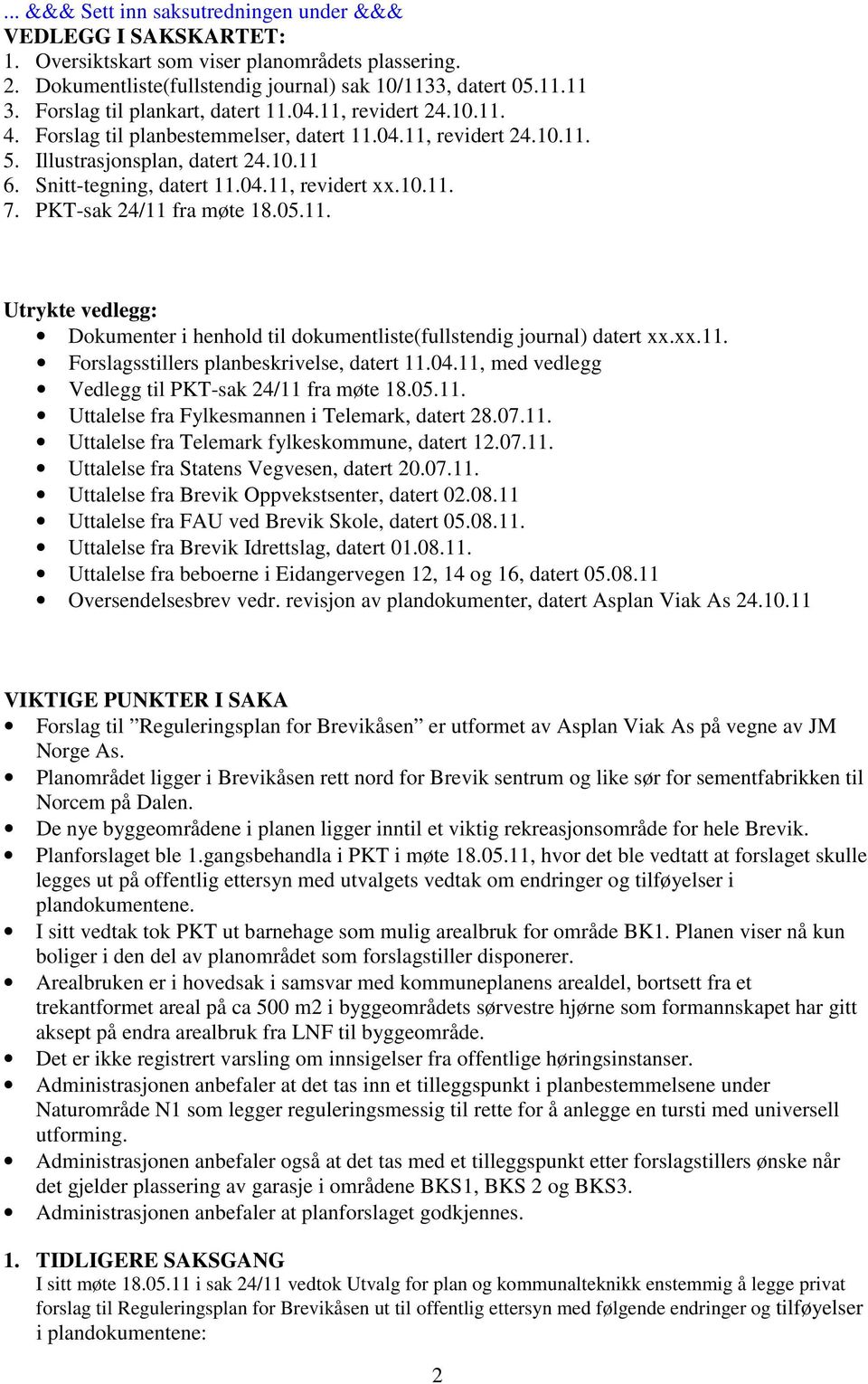 10.11. 7. PKT-sak 24/11 fra møte 18.05.11. Utrykte vedlegg: Dokumenter i henhold til dokumentliste(fullstendig journal) datert xx.xx.11. Forslagsstillers planbeskrivelse, datert 11.04.