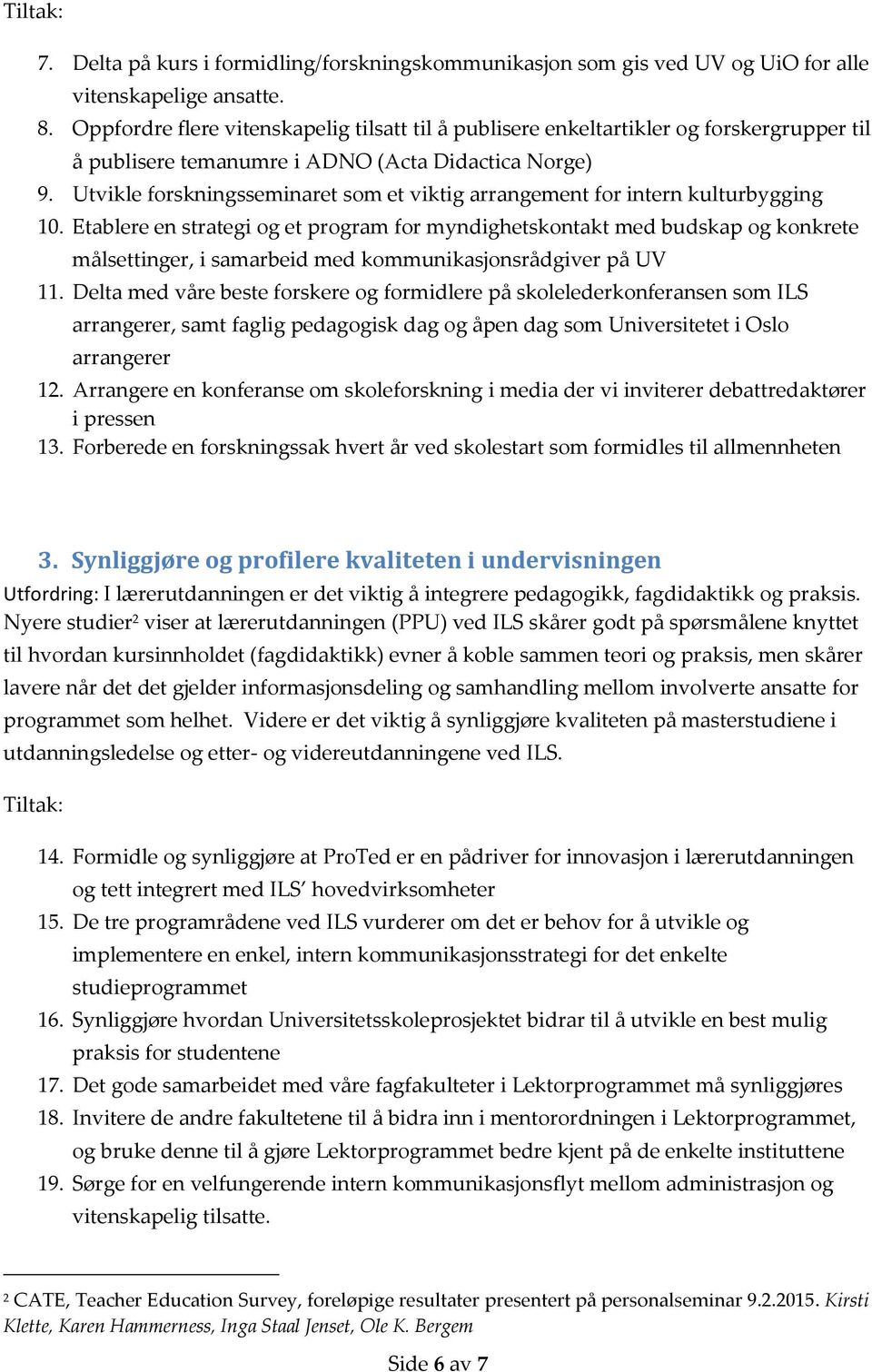 Utvikle forskningsseminaret som et viktig arrangement for intern kulturbygging 10.