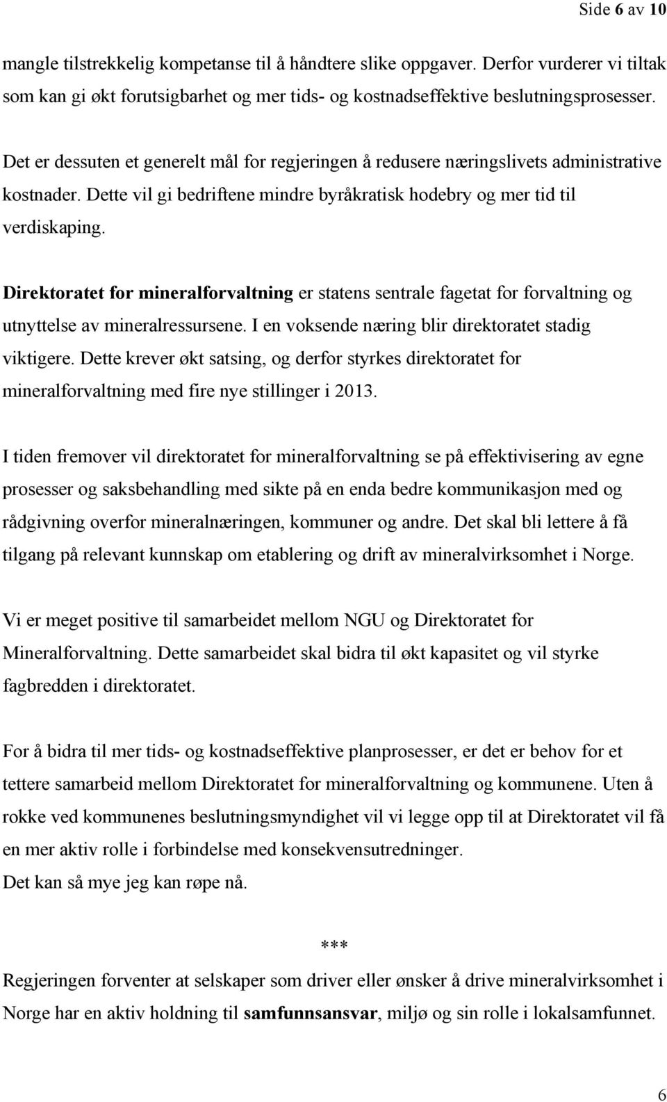 Direktoratet for mineralforvaltning er statens sentrale fagetat for forvaltning og utnyttelse av mineralressursene. I en voksende næring blir direktoratet stadig viktigere.