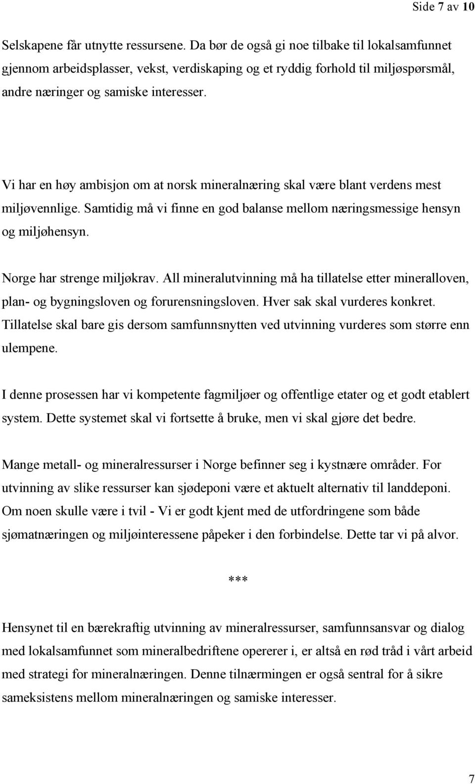 Vi har en høy ambisjon om at norsk mineralnæring skal være blant verdens mest miljøvennlige. Samtidig må vi finne en god balanse mellom næringsmessige hensyn og miljøhensyn.