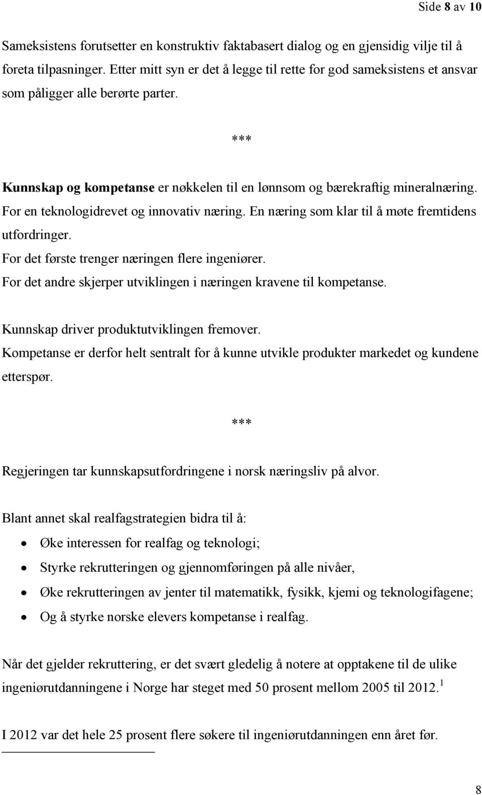 For en teknologidrevet og innovativ næring. En næring som klar til å møte fremtidens utfordringer. For det første trenger næringen flere ingeniører.