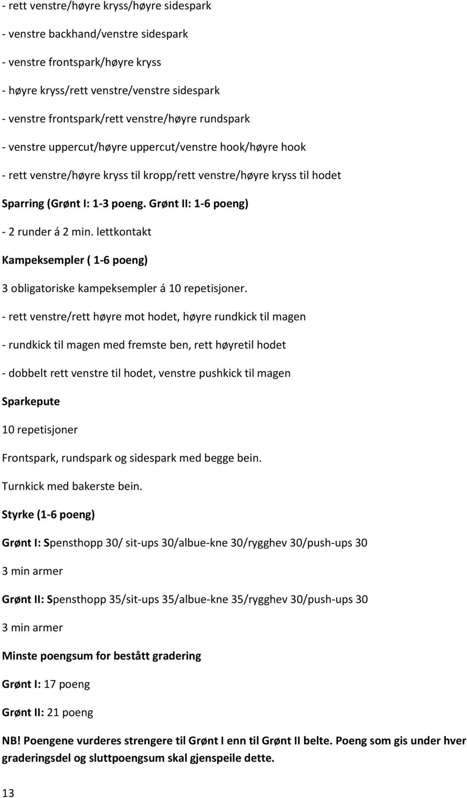 Grønt II: 1-6 poeng) - 2 runder á 2 min. lettkontakt Kampeksempler ( 1-6 poeng) 3 obligatoriske kampeksempler á 10 repetisjoner.