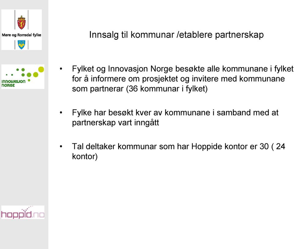 partnerar (36 kommunar i fylket) Fylke har besøkt kver av kommunane i samband med