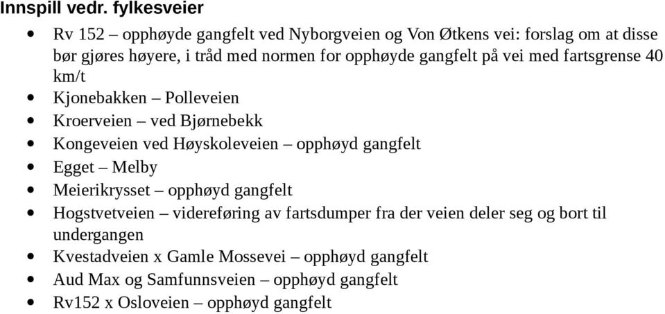 opphøyde gangfelt på vei med fartsgrense 40 km/t Kjonebakken Polleveien Kroerveien ved Bjørnebekk Kongeveien ved Høyskoleveien opphøyd