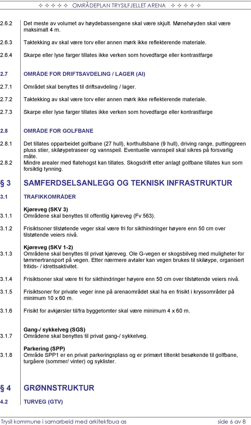 Taktekking av skal være torv eller annen mørk ikke reflekterende materiale. Skarpe eller lyse farger tillates ikke verken som hovedfarge eller kontrastfarge 2.8 