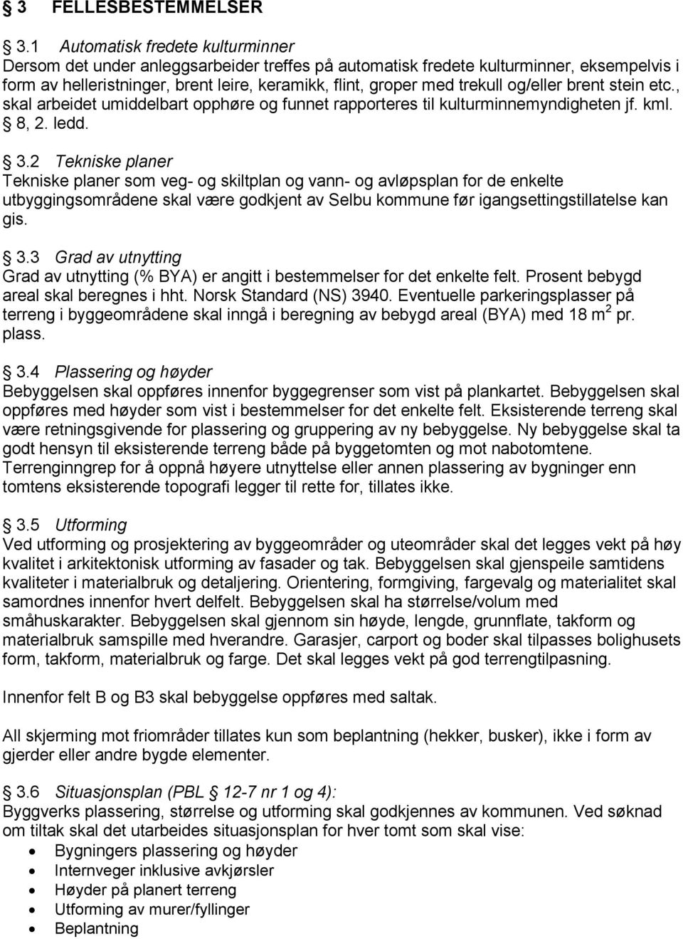 og/eller brent stein etc., skal arbeidet umiddelbart opphøre og funnet rapporteres til kulturminnemyndigheten jf. kml. 8, 2. ledd. 3.