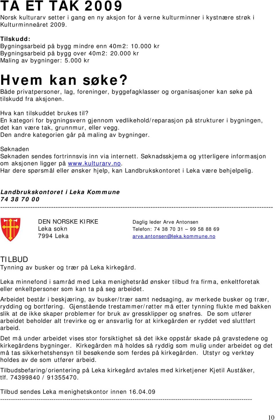 Både privatpersoner, lag, foreninger, byggefagklasser og organisasjoner kan søke på tilskudd fra aksjonen. Hva kan tilskuddet brukes til?